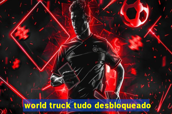 world truck tudo desbloqueado